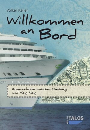 Buchcover Willkommen an Bord. Kreuzfahrten zwischen Hamburg und Hong Kong | Volker Keller | EAN 9783943371048 | ISBN 3-943371-04-2 | ISBN 978-3-943371-04-8