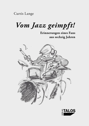 Buchcover Vom Jazz geimpft! Erinnerungen eines Fans aus sechzig Jahren | Curtis Lange | EAN 9783943371062 | ISBN 3-943371-06-9 | ISBN 978-3-943371-06-2
