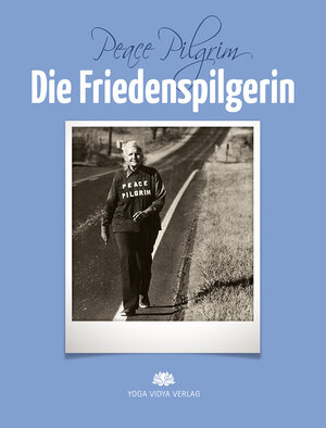 Buchcover Die Friedenspilgerin | Peace Pilgrim | EAN 9783943376487 | ISBN 3-943376-48-6 | ISBN 978-3-943376-48-7