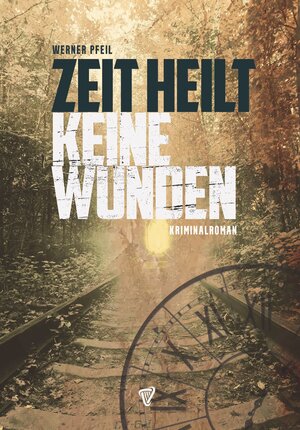 Buchcover Zeit heilt keine Wunden | Werner Pfeil | EAN 9783943380675 | ISBN 3-943380-67-X | ISBN 978-3-943380-67-5