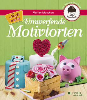 Buchcover Noch mehr umwerfende Motivtorten | Marian Moschen | EAN 9783943390599 | ISBN 3-943390-59-4 | ISBN 978-3-943390-59-9