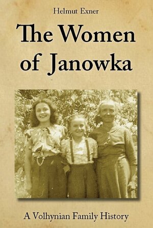 Buchcover The Women of Janowka | Helmut Exner | EAN 9783943403169 | ISBN 3-943403-16-5 | ISBN 978-3-943403-16-9