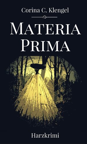Buchcover Materia Prima | Corina C. Klengel | EAN 9783943403756 | ISBN 3-943403-75-0 | ISBN 978-3-943403-75-6