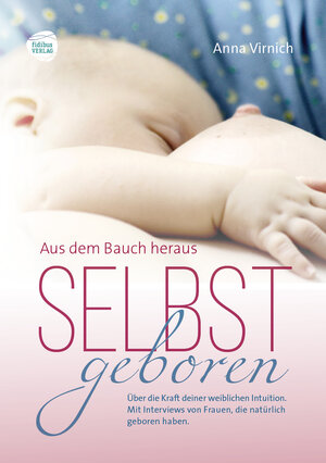 Buchcover Selbstgeboren, aus dem Bauch heraus | Anna Virnich | EAN 9783943411270 | ISBN 3-943411-27-3 | ISBN 978-3-943411-27-0