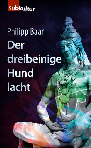 Buchcover Der dreibeinige Hund lacht | Philipp Baar | EAN 9783943412482 | ISBN 3-943412-48-2 | ISBN 978-3-943412-48-2
