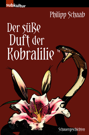 Buchcover Der süße Duft der Kobralilie | Philipp Schaab | EAN 9783943412758 | ISBN 3-943412-75-X | ISBN 978-3-943412-75-8
