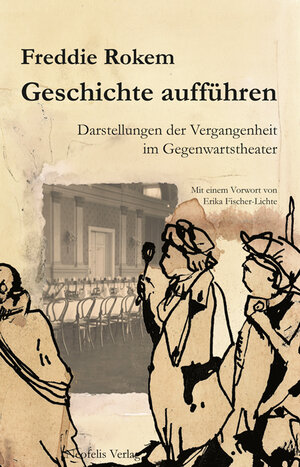 Buchcover Geschichte aufführen | Freddie Rokem | EAN 9783943414059 | ISBN 3-943414-05-1 | ISBN 978-3-943414-05-9