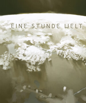 Buchcover Eine Stunde Welt | Benjamin Baumhauer | EAN 9783943417388 | ISBN 3-943417-38-7 | ISBN 978-3-943417-38-8