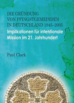 Buchcover Die Gründung von Pfingsgemeinden in Deutschland: 1945-2005 | Paul Clark | EAN 9783943418002 | ISBN 3-943418-00-6 | ISBN 978-3-943418-00-2