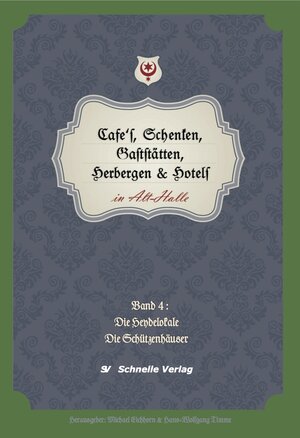 Buchcover Cafés, Schenken, Gaststätten, Herbergen und Hotels in Alt-Halle | Michael Dr. Eich | EAN 9783943422078 | ISBN 3-943422-07-0 | ISBN 978-3-943422-07-8