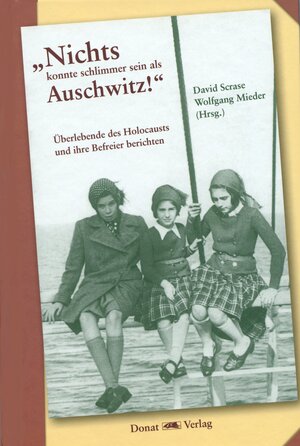 Buchcover „Nichts konnte schlimmer sein als Auschwitz!“  | EAN 9783943425581 | ISBN 3-943425-58-4 | ISBN 978-3-943425-58-1