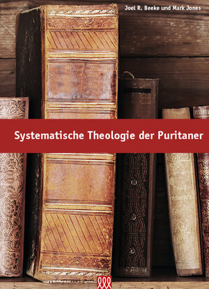 Buchcover Systematische Theologie der Puritaner  | EAN 9783943440881 | ISBN 3-943440-88-5 | ISBN 978-3-943440-88-1