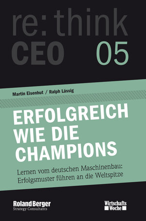 Buchcover Erfolgreich wie die Champions. re:think CEO edition 05 | Martin Eisenhut | EAN 9783943442021 | ISBN 3-943442-02-0 | ISBN 978-3-943442-02-1