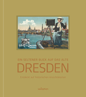 Buchcover Ein seltener Blick auf das alte Dresden, Band 1 | Holger Naumann | EAN 9783943444568 | ISBN 3-943444-56-2 | ISBN 978-3-943444-56-8