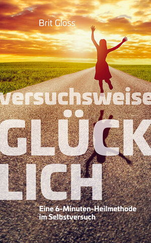 Buchcover Versuchsweise GLÜCKLICH | Brit Gloss | EAN 9783943444926 | ISBN 3-943444-92-9 | ISBN 978-3-943444-92-6