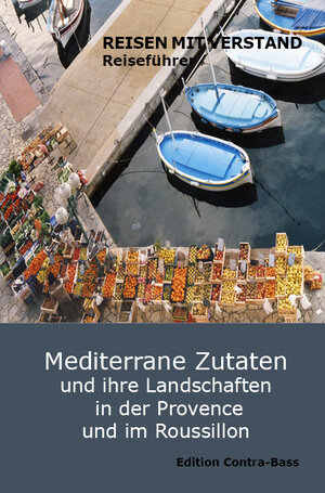 Buchcover Mediterrane Zutaten und ihre Landschaften in der Provence und im Roussillon | EAN 9783943446203 | ISBN 3-943446-20-4 | ISBN 978-3-943446-20-3
