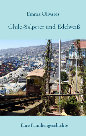 Buchcover Chile-Salpeter und Edelweiß | Emma Olivares | EAN 9783943446517 | ISBN 3-943446-51-4 | ISBN 978-3-943446-51-7