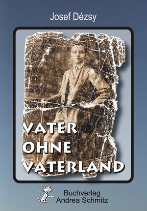 Buchcover Vater ohne Vaterland | Josef Dezsy | EAN 9783943457001 | ISBN 3-943457-00-1 | ISBN 978-3-943457-00-1