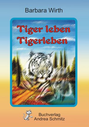 Buchcover Tiger leben Tigerleben | Barbara Wirth | EAN 9783943457230 | ISBN 3-943457-23-0 | ISBN 978-3-943457-23-0