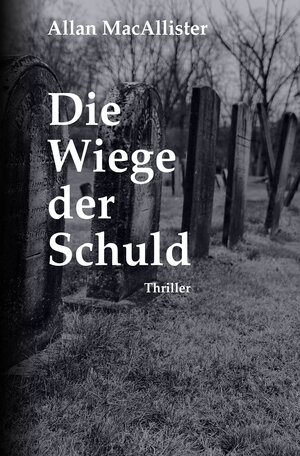 Buchcover Die Wiege der Schuld | Allan MacAllister | EAN 9783943468045 | ISBN 3-943468-04-6 | ISBN 978-3-943468-04-5
