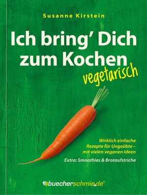 Buchcover Ich bring’ Dich zum Kochen – vegetarisch | Susanne Kirstein | EAN 9783943471045 | ISBN 3-943471-04-7 | ISBN 978-3-943471-04-5