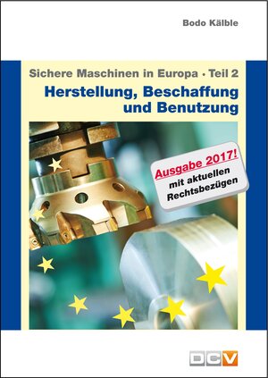 Buchcover Sichere Maschinen in Europa - Teil 2 - Herstellung, Beschaffung und Benutzung | Bodo Kälble | EAN 9783943488500 | ISBN 3-943488-50-0 | ISBN 978-3-943488-50-0