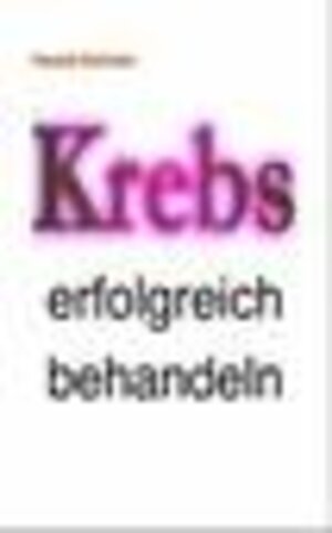 Buchcover Krebs erfolgreich behandeln (pdf) | Harald Schicke | EAN 9783943500035 | ISBN 3-943500-03-9 | ISBN 978-3-943500-03-5