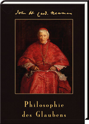 Buchcover Philosophie des Glaubens | John Henry Kardinal Newman | EAN 9783943506372 | ISBN 3-943506-37-1 | ISBN 978-3-943506-37-2