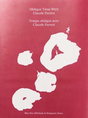 Buchcover Oblique Time With Claude Parent | Mai Abu ElDahab | EAN 9783943514698 | ISBN 3-943514-69-2 | ISBN 978-3-943514-69-8