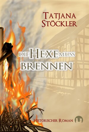 Buchcover Die Hexe muss brennen | Tatjana Stöckler | EAN 9783943531022 | ISBN 3-943531-02-3 | ISBN 978-3-943531-02-2