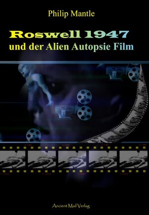 Buchcover Roswell 1947 und der Alien Autopsie Film | Philip Mantle | EAN 9783943565980 | ISBN 3-943565-98-X | ISBN 978-3-943565-98-0