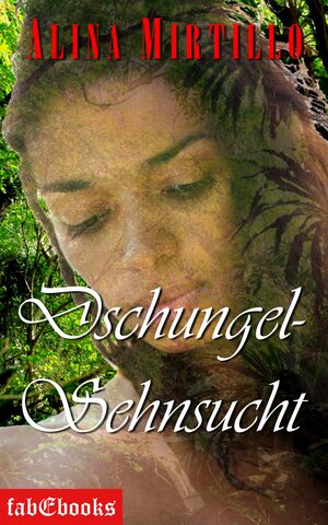 Buchcover Dschungel-Sehnsucht | Alina Mirtillo | EAN 9783943570434 | ISBN 3-943570-43-6 | ISBN 978-3-943570-43-4