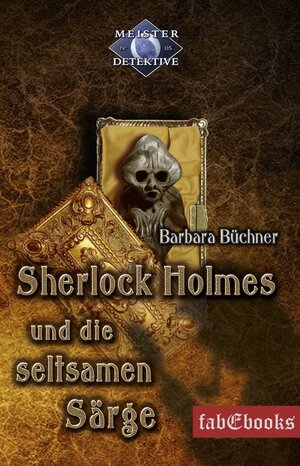 Buchcover Sherlock Holmes 5: Sherlock Holmes und die seltsamen Särge | Barbara Büchner | EAN 9783943570458 | ISBN 3-943570-45-2 | ISBN 978-3-943570-45-8