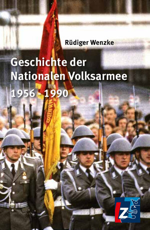 Buchcover Geschichte der Nationalen Volksarmee 1956-1990 | Rüdiger Wenzke | EAN 9783943588989 | ISBN 3-943588-98-X | ISBN 978-3-943588-98-9