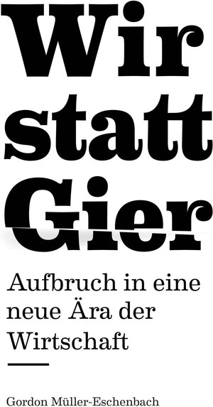Buchcover Wir statt Gier | Gordon P Müller-Eschenbach | EAN 9783943602005 | ISBN 3-943602-00-1 | ISBN 978-3-943602-00-5