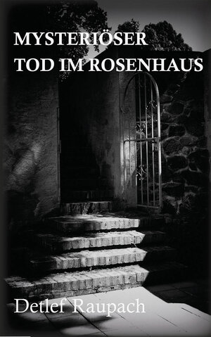 Buchcover Mysteriöser Tod im Rosenhaus | Detlef Raupach | EAN 9783943614138 | ISBN 3-943614-13-1 | ISBN 978-3-943614-13-8
