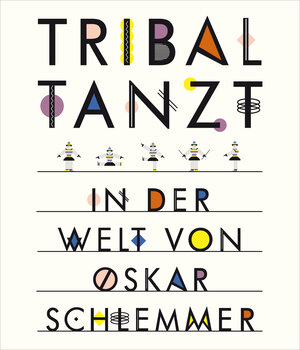 Buchcover Tribal tanzt - In der Welt von Oskar Schlemmer | Anne Funck | EAN 9783943616231 | ISBN 3-943616-23-1 | ISBN 978-3-943616-23-1