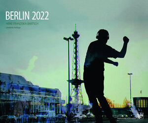 Buchcover Kunstkalender Berlin 2022 | Heike Franziska Bartsch | EAN 9783943622560 | ISBN 3-943622-56-8 | ISBN 978-3-943622-56-0