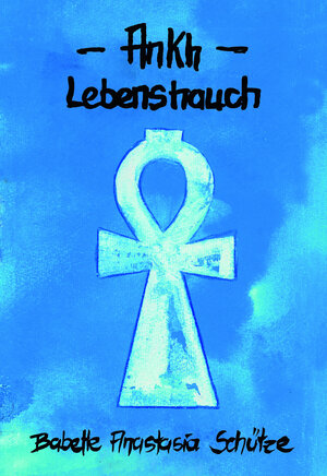 Buchcover Ankh - Lebenshauch | Babette Anastasia Schütze | EAN 9783943622577 | ISBN 3-943622-57-6 | ISBN 978-3-943622-57-7
