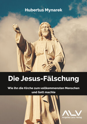 Buchcover Die Jesus-Fälschung | Hubertus Mynarek | EAN 9783943624878 | ISBN 3-943624-87-0 | ISBN 978-3-943624-87-8