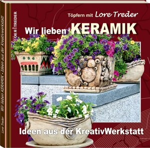 Buchcover Töpfern mit Lore Treder | Wir lieben KERAMIK | Ideen aus der Kreativwerkstatt | Lore Treder | EAN 9783943642742 | ISBN 3-943642-74-7 | ISBN 978-3-943642-74-2