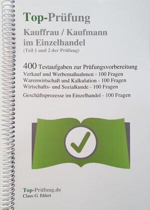 Buchcover Top-Prüfung Kauffrau / Kaufmann im Einzelhandel - 400 Übungsaufgaben für die Abschlussprüfung | Claus-Günter Ehlert | EAN 9783943665017 | ISBN 3-943665-01-1 | ISBN 978-3-943665-01-7