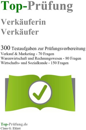 Buchcover Top Prüfung Verkäuferin / Verkäufer - 300 Übungsaufgaben für die Abschlussprüfung | Claus-Günter Ehlert | EAN 9783943665062 | ISBN 3-943665-06-2 | ISBN 978-3-943665-06-2