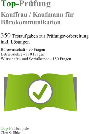 Buchcover Top-Prüfung Kauffrau/Kaufmann für Bürokommunikation - 350 Übungsaufgaben für die Abschlussprüfung | Claus-Günter Ehlert | EAN 9783943665079 | ISBN 3-943665-07-0 | ISBN 978-3-943665-07-9
