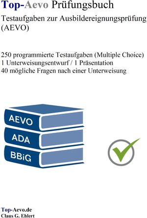Buchcover Top-Aevo Prüfungsbuch - Übungsaufgaben zur Ausbildereignungsprüfung | Claus-Günter Ehlert | EAN 9783943665154 | ISBN 3-943665-15-1 | ISBN 978-3-943665-15-4