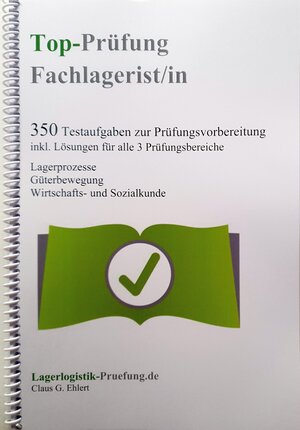 Buchcover Top-Prüfung Fachlagerist / Fachlageristin - 350 Übungsaufgaben für die Abschlussprüfung | Claus-Günter Ehlert | EAN 9783943665185 | ISBN 3-943665-18-6 | ISBN 978-3-943665-18-5