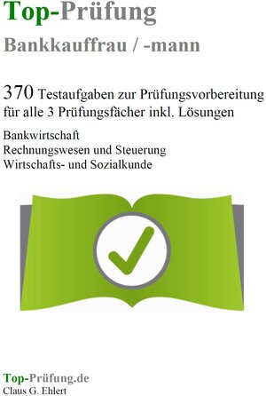 Buchcover Top-Prüfung Bankkauffrau / Bankkaufmann - 370 Übungsaufgaben für die Abschlußprüfung | Claus-Günter Ehlert | EAN 9783943665192 | ISBN 3-943665-19-4 | ISBN 978-3-943665-19-2