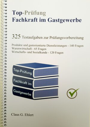 Buchcover Top-Prüfung Fachkraft im Gastgewerbe - 325 Testfragen für die Abschlussprüfung | Claus-Günter Ehlert | EAN 9783943665208 | ISBN 3-943665-20-8 | ISBN 978-3-943665-20-8