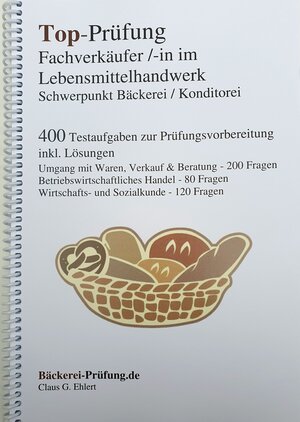 Buchcover Top-Prüfung Fachverkäufer/in im Lebensmittelhandwerk - Schwerpunkt Bäckerei / Konditorei | Claus-Günter Ehlert | EAN 9783943665215 | ISBN 3-943665-21-6 | ISBN 978-3-943665-21-5