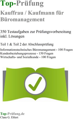 Buchcover Top-Prüfung Kauffrau / Kaufmann für Büromanagement - 350 Übungsaufgaben für die IHK Prüfung | Claus-Günter Ehlert | EAN 9783943665246 | ISBN 3-943665-24-0 | ISBN 978-3-943665-24-6